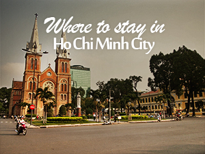Where to stay in Ho Chi Minh City: the best areas for visitors in Saigon