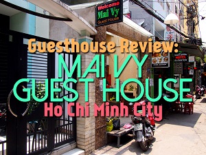 Guesthouse Review: Mai Vy Guest House, Ho Chi Minh City - Vietnam